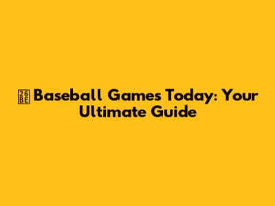 ⚾️ Baseball Games Today: Your Ultimate Guide