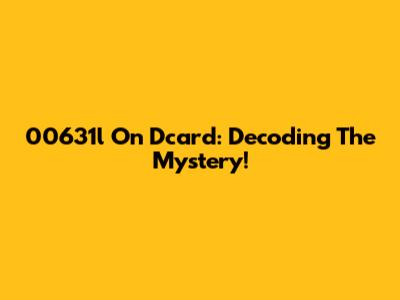 00631l On Dcard: Decoding The Mystery!