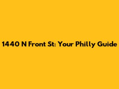 1440 N Front St: Your Philly Guide