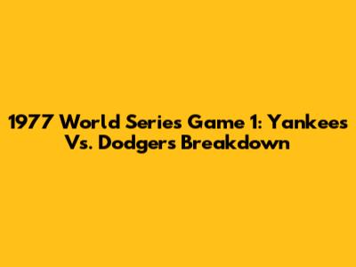 1977 World Series Game 1: Yankees Vs. Dodgers Breakdown