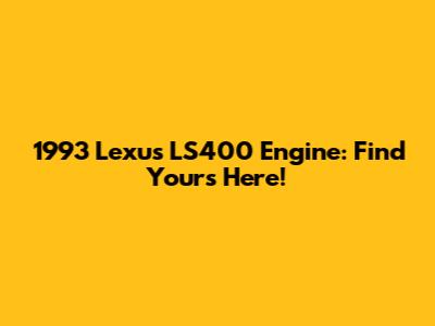 1993 Lexus LS400 Engine: Find Yours Here!