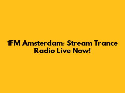 1FM Amsterdam: Stream Trance Radio Live Now!