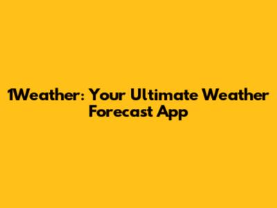 1Weather: Your Ultimate Weather Forecast App