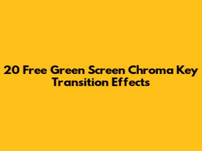 20 Free Green Screen Chroma Key Transition Effects