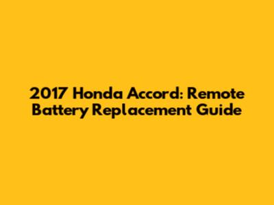 2017 Honda Accord: Remote Battery Replacement Guide