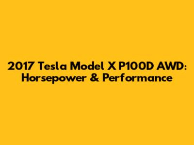 2017 Tesla Model X P100D AWD: Horsepower & Performance