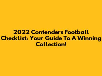 2022 Contenders Football Checklist: Your Guide To A Winning Collection!