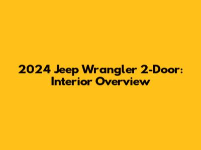 2024 Jeep Wrangler 2-Door: Interior Overview