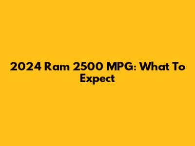 2024 Ram 2500 MPG: What To Expect