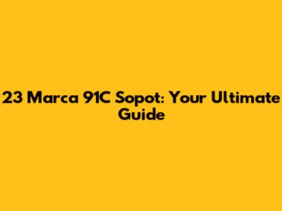 23 Marca 91C Sopot: Your Ultimate Guide