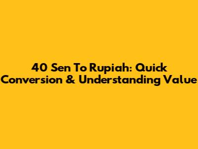 40 Sen To Rupiah: Quick Conversion & Understanding Value
