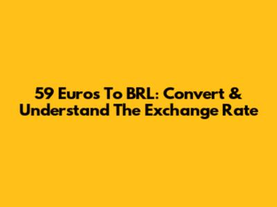 59 Euros To BRL: Convert & Understand The Exchange Rate