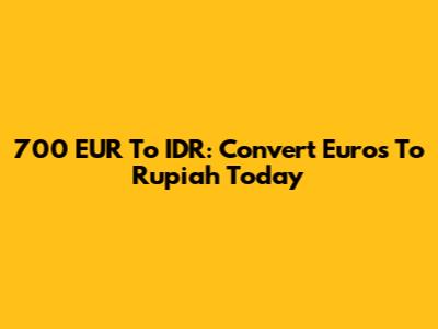 700 EUR To IDR: Convert Euros To Rupiah Today