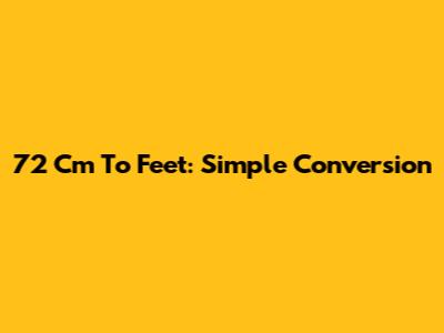 72 Cm To Feet: Simple Conversion