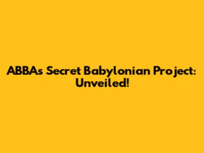 ABBA's Secret Babylonian Project: Unveiled!