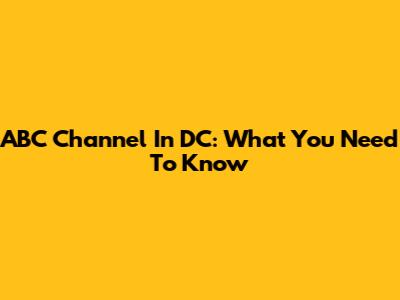 ABC Channel In DC: What You Need To Know