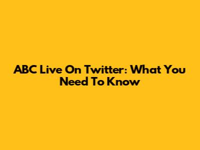 ABC Live On Twitter: What You Need To Know