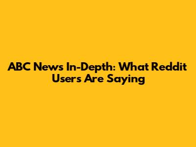 ABC News In-Depth: What Reddit Users Are Saying