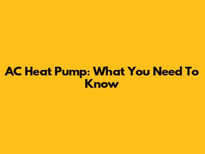 AC Heat Pump: What You Need To Know