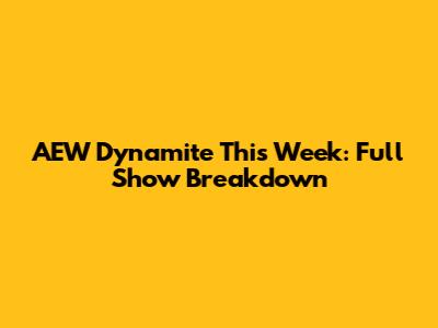 AEW Dynamite This Week: Full Show Breakdown