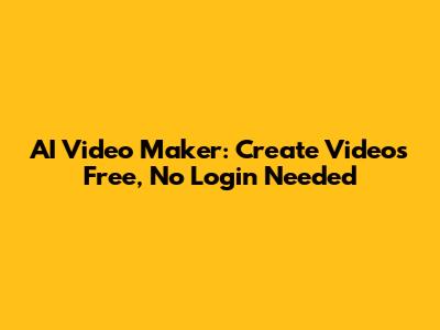 AI Video Maker: Create Videos Free, No Login Needed