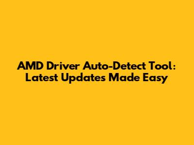 AMD Driver Auto-Detect Tool: Latest Updates Made Easy