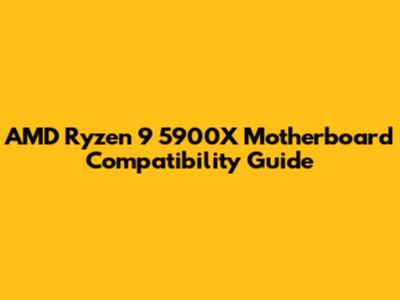 AMD Ryzen 9 5900X Motherboard Compatibility Guide
