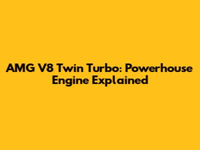 AMG V8 Twin Turbo: Powerhouse Engine Explained