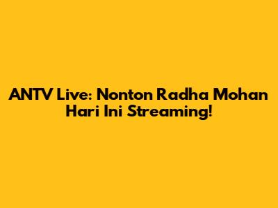 ANTV Live: Nonton Radha Mohan Hari Ini Streaming!