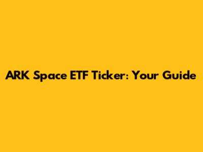 ARK Space ETF Ticker: Your Guide