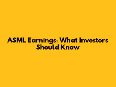 ASML Earnings: What Investors Should Know