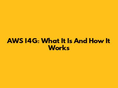 AWS I4G: What It Is And How It Works