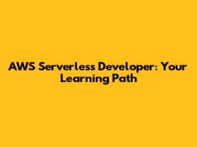 AWS Serverless Developer: Your Learning Path