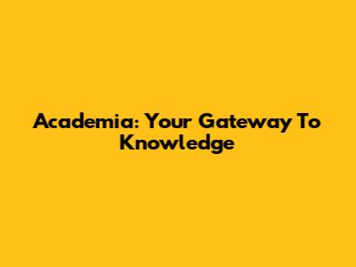 Academia: Your Gateway To Knowledge