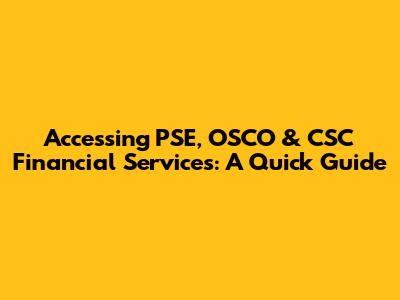 Accessing PSE, OSCO & CSC Financial Services: A Quick Guide