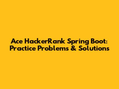 Ace HackerRank Spring Boot: Practice Problems & Solutions