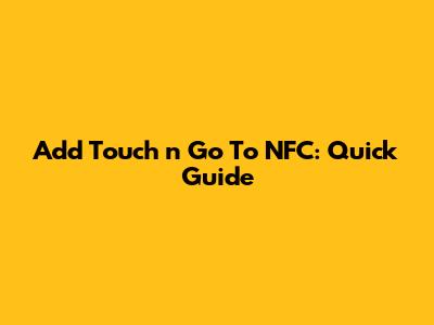 Add Touch 'n Go To NFC: Quick Guide
