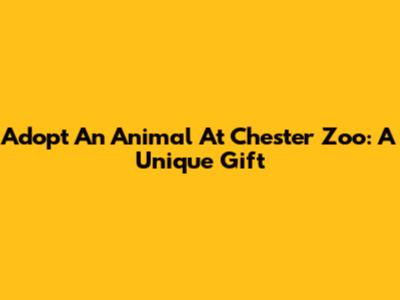 Adopt An Animal At Chester Zoo: A Unique Gift