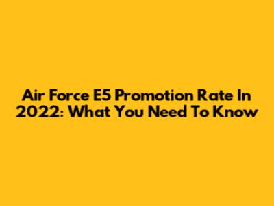 Air Force E5 Promotion Rate In 2022: What You Need To Know