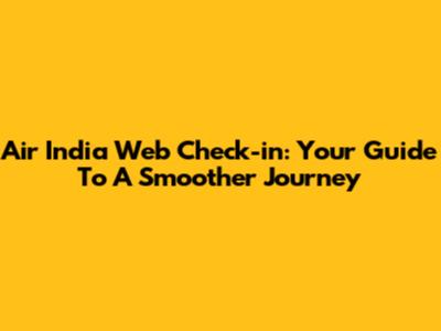 Air India Web Check-in: Your Guide To A Smoother Journey