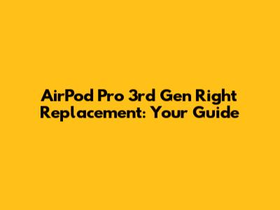 AirPod Pro 3rd Gen Right Replacement: Your Guide