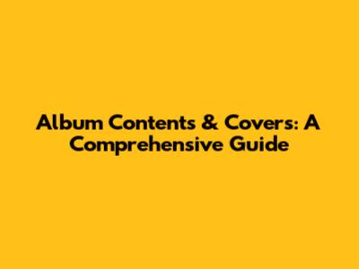 Album Contents & Covers: A Comprehensive Guide