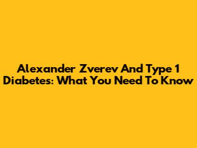 Alexander Zverev And Type 1 Diabetes: What You Need To Know