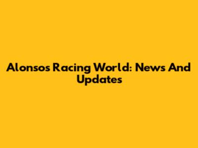 Alonso's Racing World: News And Updates