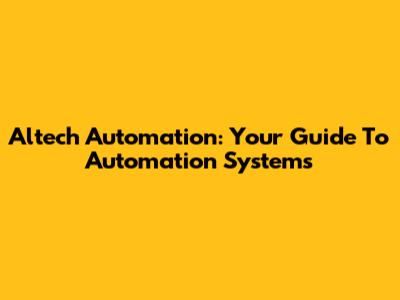 Altech Automation: Your Guide To Automation Systems