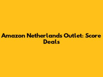 Amazon Netherlands Outlet: Score Deals