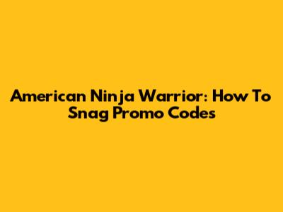 American Ninja Warrior: How To Snag Promo Codes