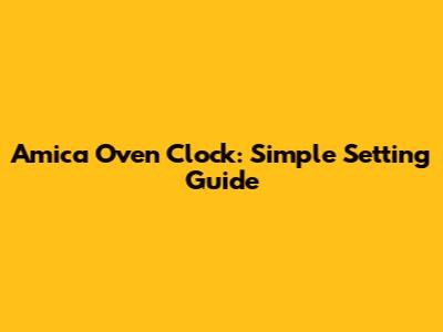Amica Oven Clock: Simple Setting Guide
