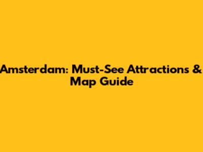Amsterdam: Must-See Attractions & Map Guide