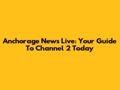 Anchorage News Live: Your Guide To Channel 2 Today